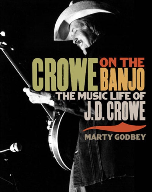 Crowe On The Banjo: The Music Life Of J.D. Crowe - By Marty Godbey