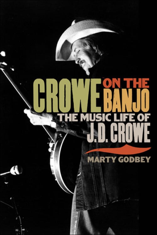 Crowe On The Banjo: The Music Life Of J.D. Crowe - By Marty Godbey